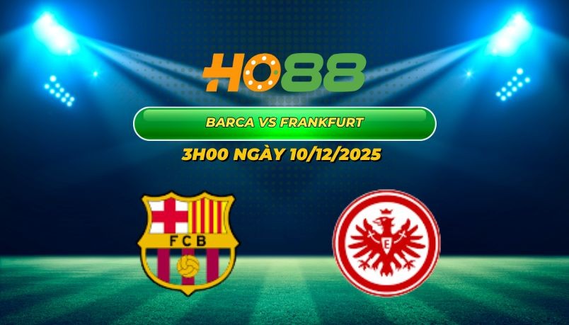 HO88 Nhận định bóng đá Barca vs Frankfurt - Ngày hội bàn thắng tại Camp Nou