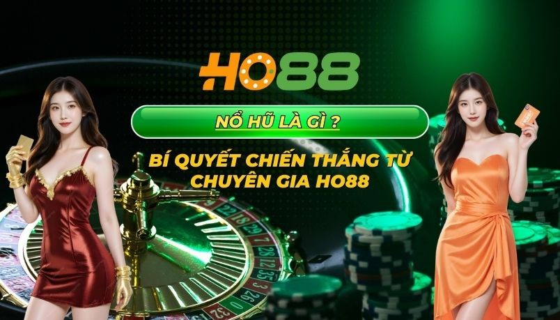 HO88 Nổ hũ - Bí quyết chiến thắng từ chuyên gia Ho88