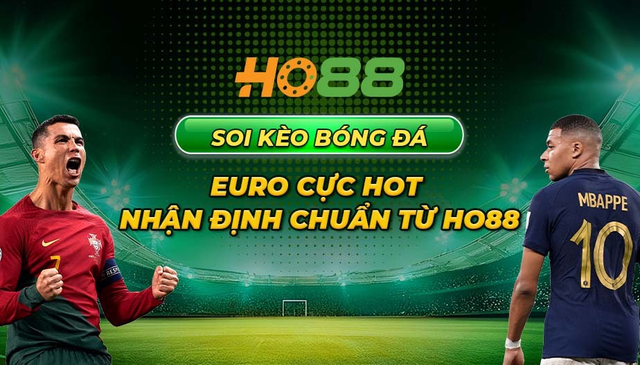 HO88 Soi kèo bóng đá Euro cực hot – Nhận định chuẩn từ Ho88