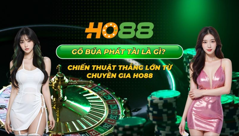 HO88 Gõ búa phát tài: Chiến thuật thắng lớn từ chuyên gia Ho88