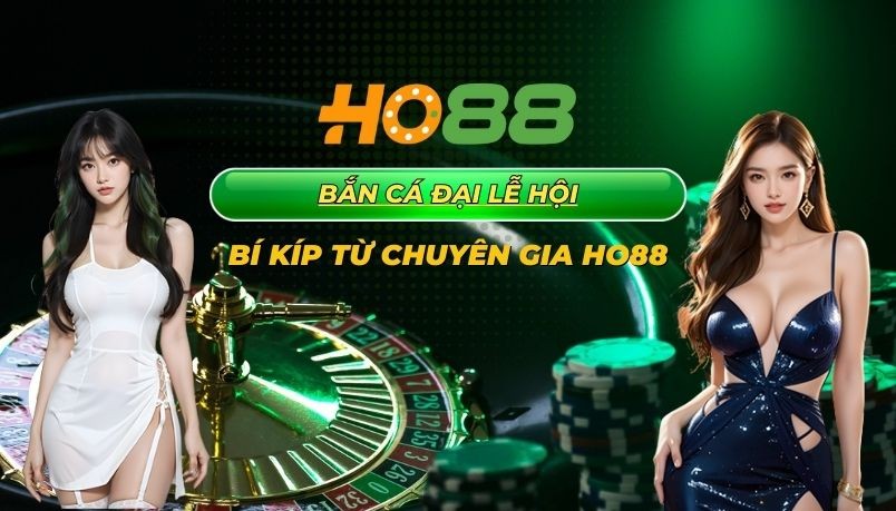 HO88 Bắn cá đại lễ hội: Bí kíp từ cao thủ Việt Nam giúp bạn làm giàu