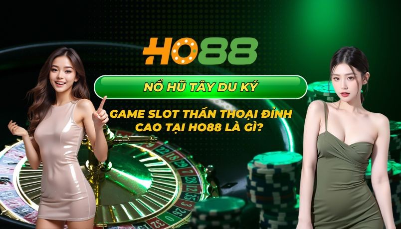 HO88 Nổ hũ Tây Du Ký - Game slot thần thoại đỉnh cao tại Ho88