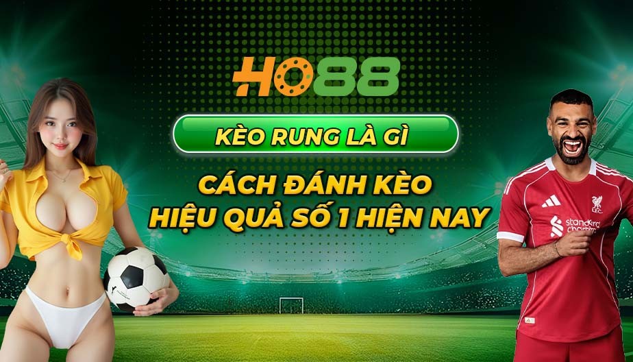 HO88 Kèo rung là gì - Cách đánh kèo hiệu quả số 1 hiện nay
