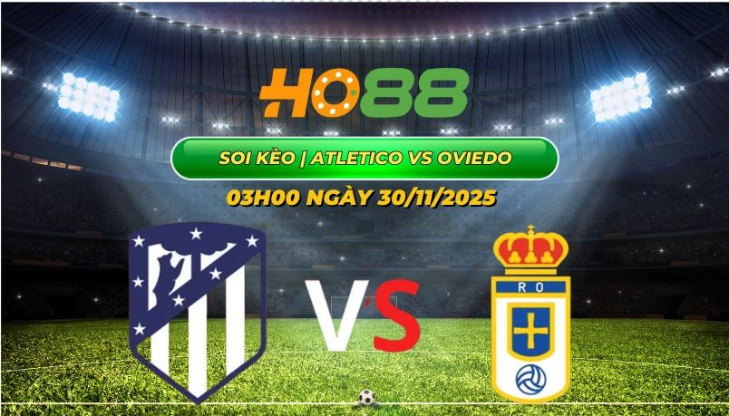 HO88 Nhận định Atletico vs Oviedo 30/11: Cơ hội vàng cho Los Rojiblancos