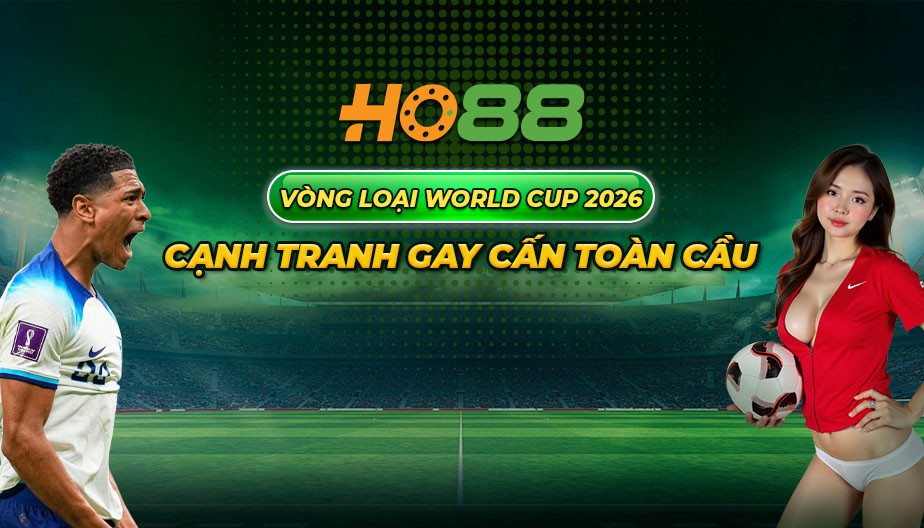 HO88 Vòng loại World Cup 2026 - Cạnh tranh gay cấn toàn cầu