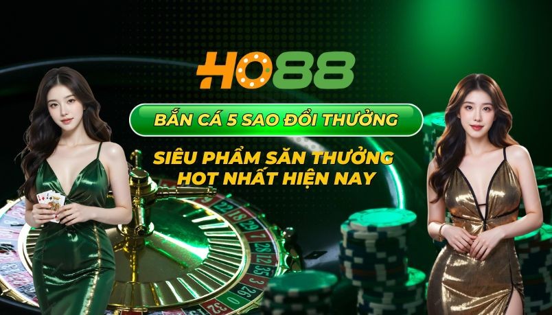 HO88 Bắn cá 5 sao đổi thưởng - Siêu phẩm săn thưởng hot nhất hiện nay