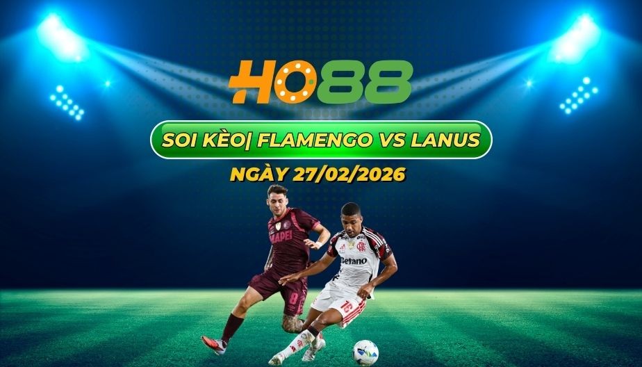 HO88 Nhận định bóng đá Flamengo vs Lanus 27/2: Cơ hội vàng cho màn ngược dòng
