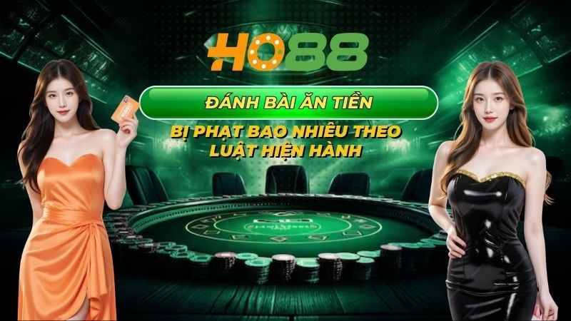 HO88 Đánh bài ăn tiền bị phạt bao nhiêu theo luật hiện hành
